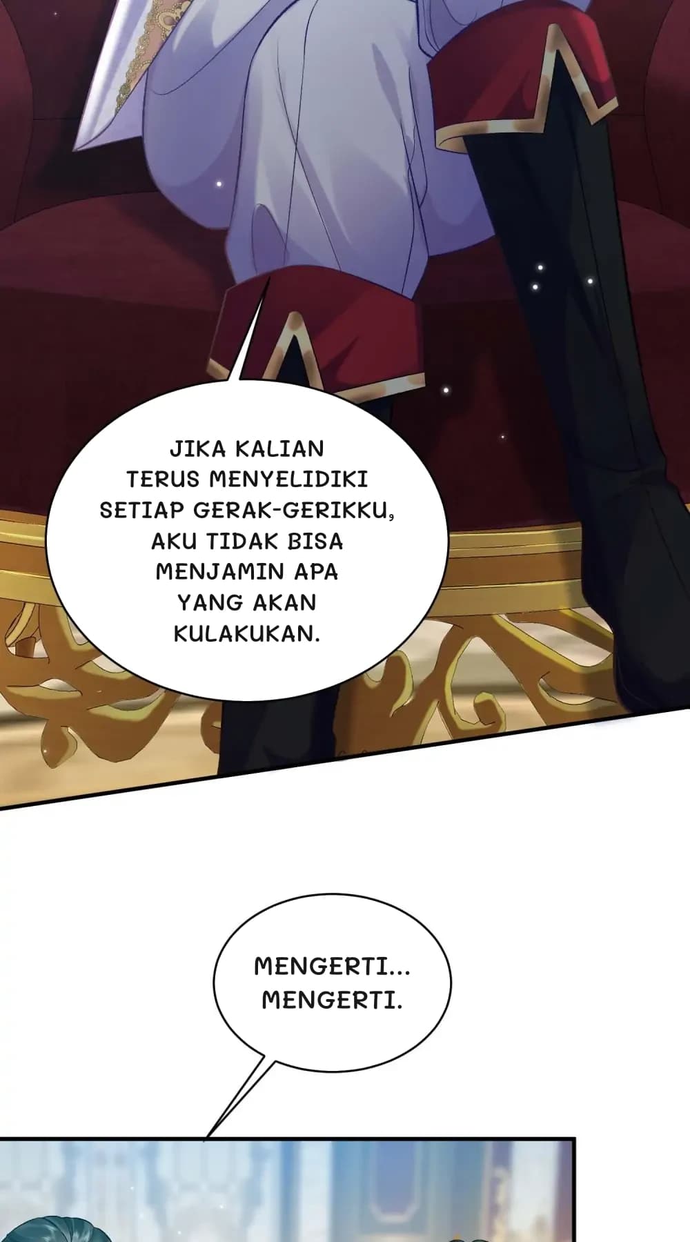 Jika kalian terus menyelidiki setiap gerak-gerikku, aku tidak bisa menjamin apa yang akan kulakukan.
Mengerti... Mengerti.