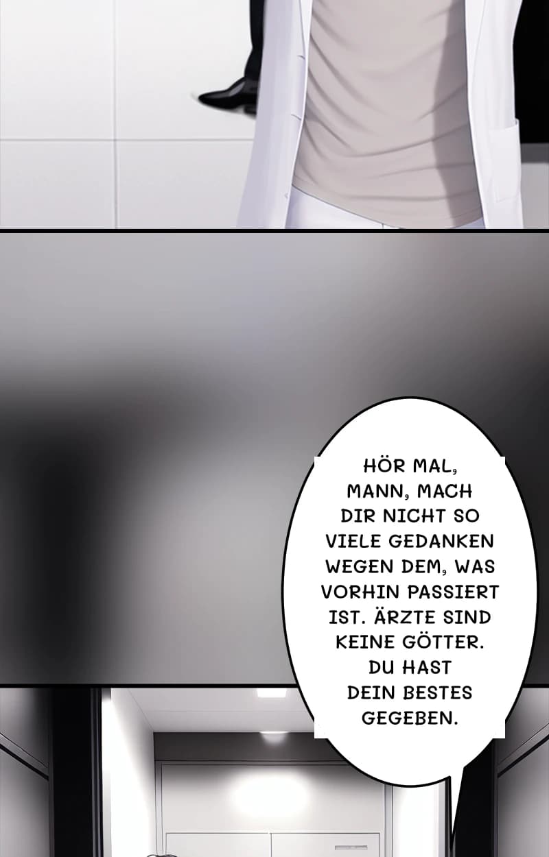 Hör mal, Mann, mach dir nicht so viele Gedanken wegen dem, was vorhin passiert ist. Ärzte sind keine Götter. Du hast dein Bestes gegeben.