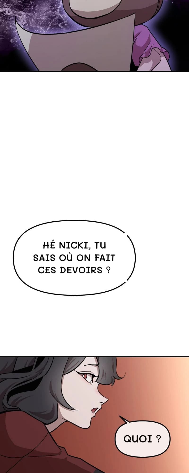 Hé Nicki, tu sais où on fait ces devoirs ?
Quoi ?