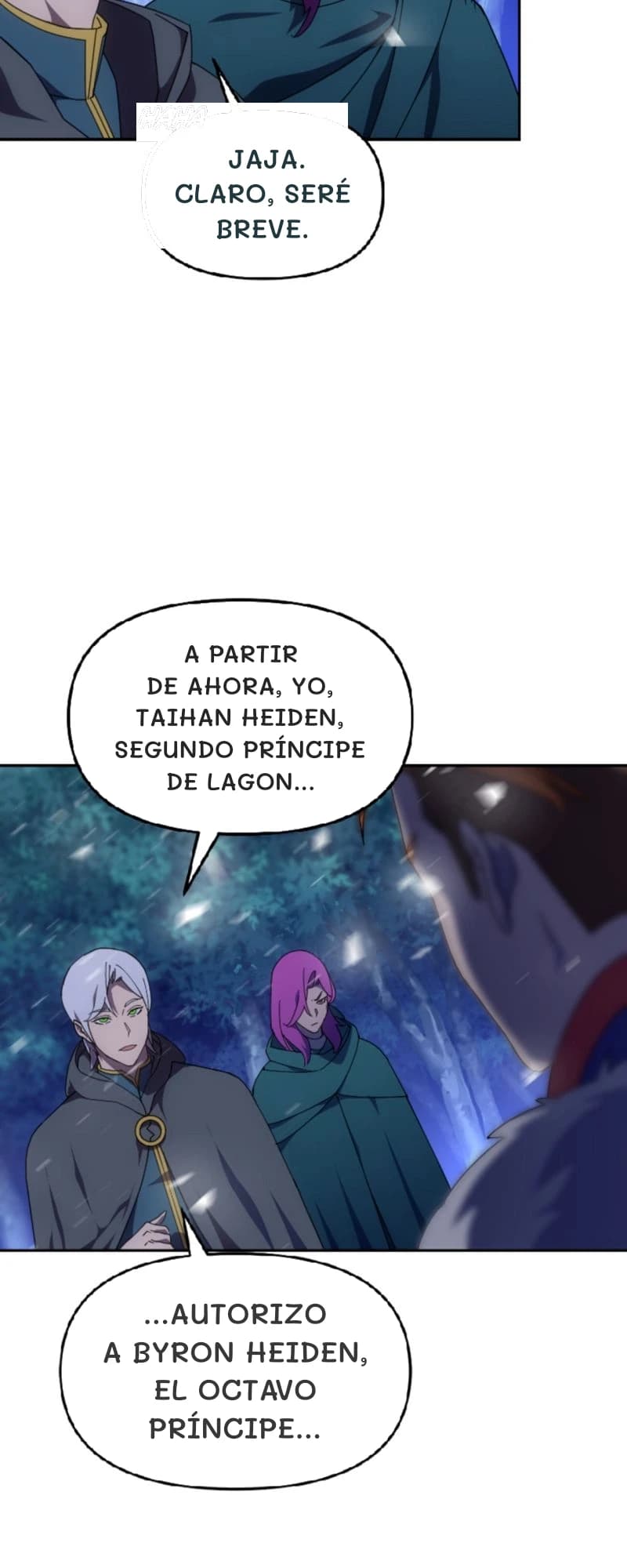 Jaja. Claro, seré breve.
A partir de ahora, yo, Taihan Heiden, segundo príncipe de Lagon...
...autorizo ​​a Byron Heiden, el octavo príncipe...