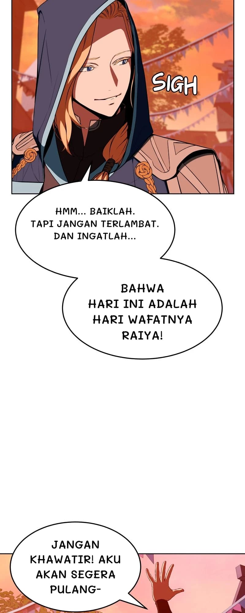 Hmm... Baiklah. Tapi jangan terlambat. Dan ingatlah...
Bahwa hari ini adalah hari wafatnya Raiya!
Jangan khawatir! Aku akan segera pulang-