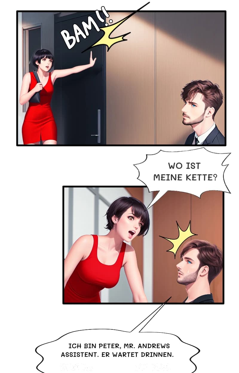 WO IST MEINE KETTE?
ICH BIN PETER, MR. ANDREWS ASSISTENT. ER WARTET DRINNEN.