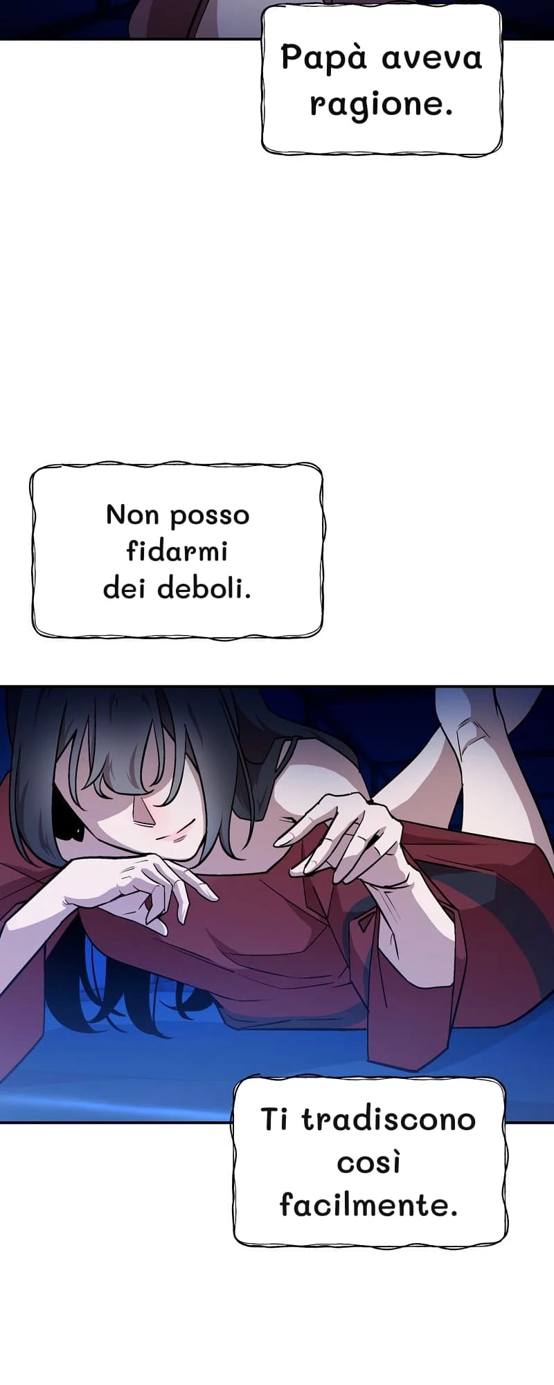 Papà aveva ragione.
Non posso fidarmi dei deboli.
Ti tradiscono così facilmente.
