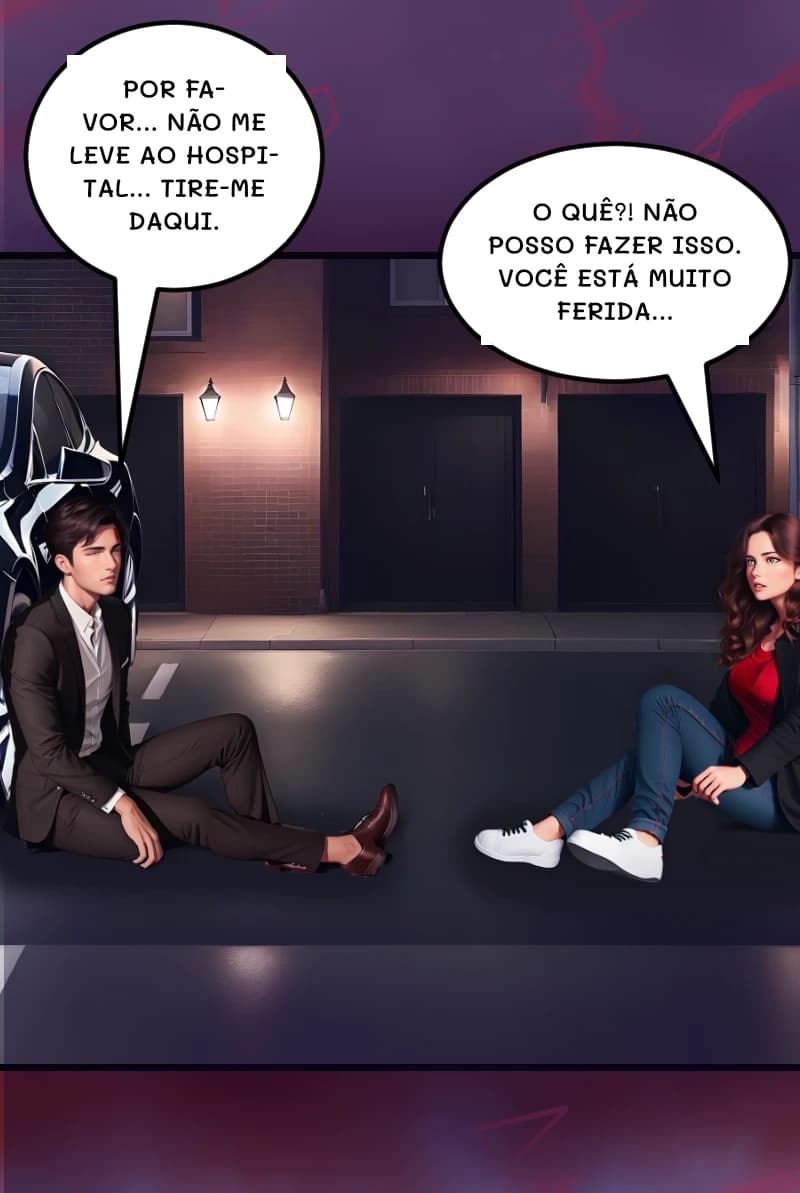 POR FAVOR... NÃO ME LEVE AO HOSPITAL... TIRE-ME DAQUI.
O QUÊ?! NÃO POSSO FAZER ISSO. VOCÊ ESTÁ MUITO FERIDA...