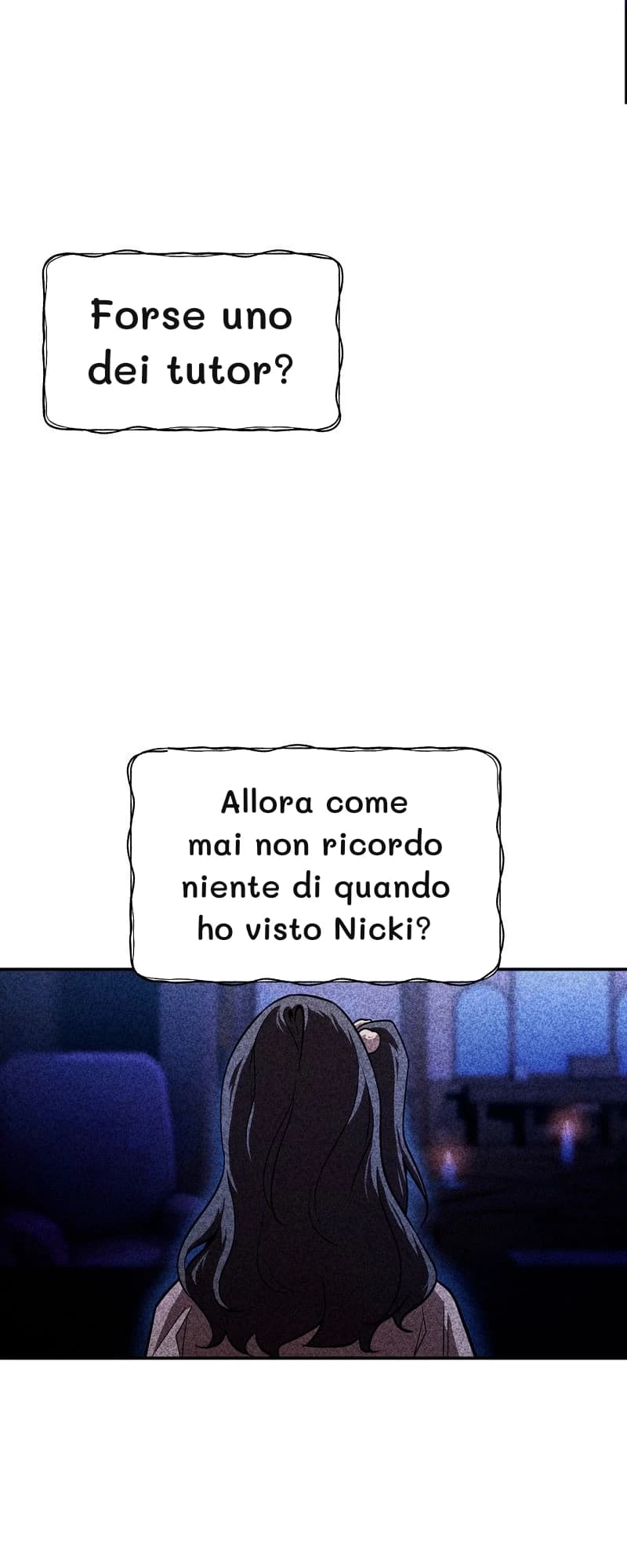 Forse uno dei tutor?
Allora come mai non ricordo niente di quando ho visto Nicki?