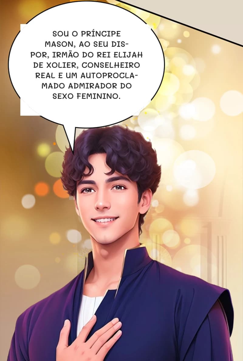 Sou o príncipe Mason, ao seu dispor, irmão do rei Elijah de Xolier, conselheiro real e um autoproclamado admirador do sexo feminino.