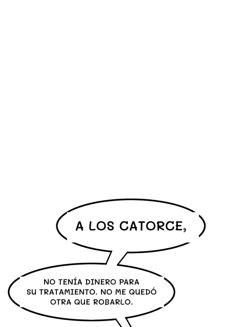 A LOS CATORCE,
NO TENÍA DINERO PARA SU TRATAMIENTO. NO ME QUEDÓ OTRA QUE ROBARLO.