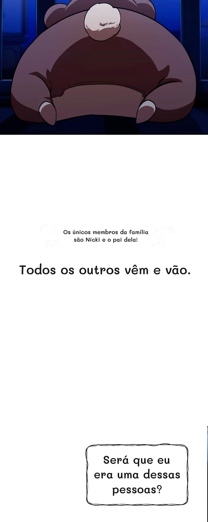 Os únicos membros da família são Nicki e o pai dela!
Todos os outros vêm e vão.
Será que eu era uma dessas pessoas?