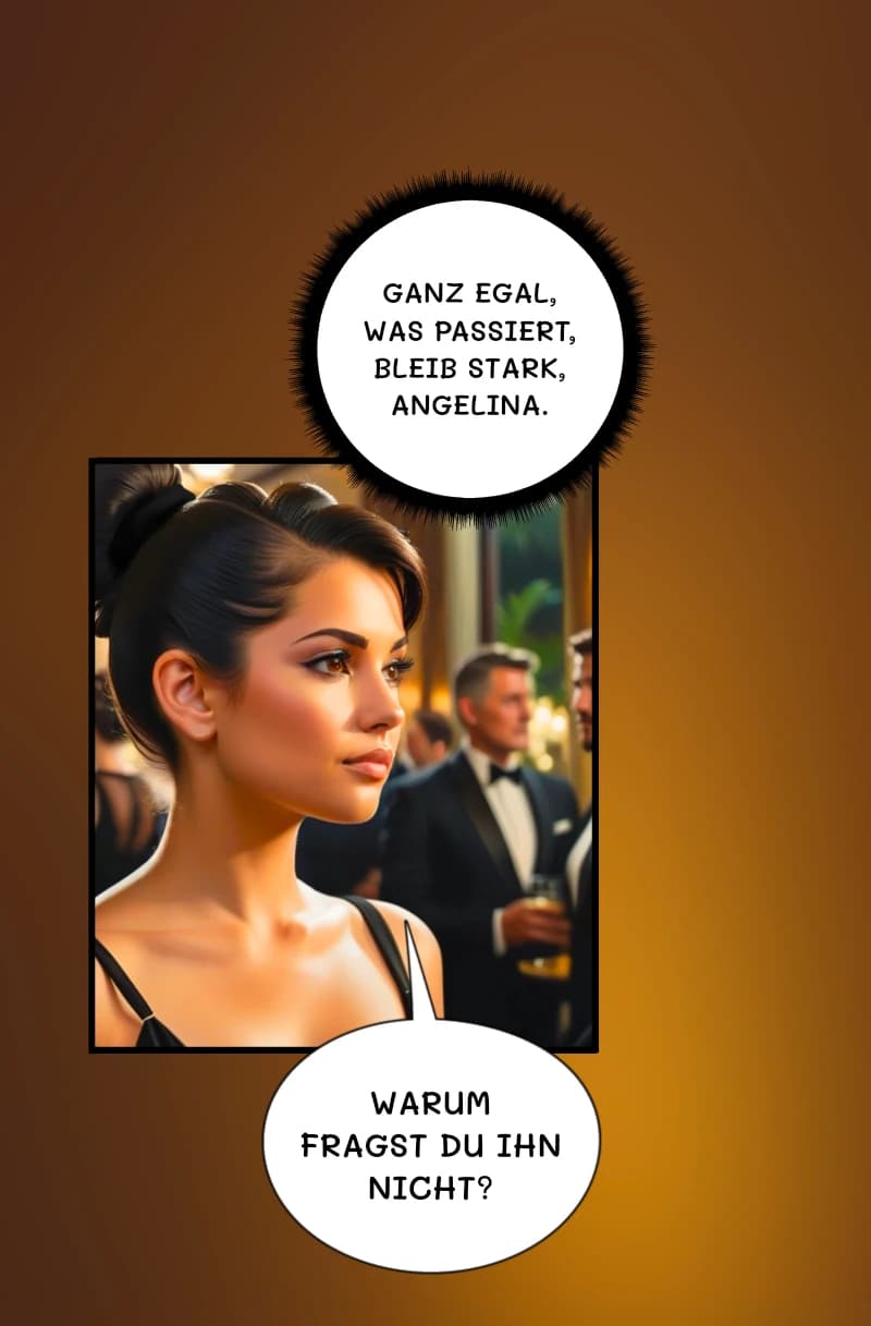 Ganz egal, was passiert, bleib stark, Angelina.
Warum fragst du ihn nicht?