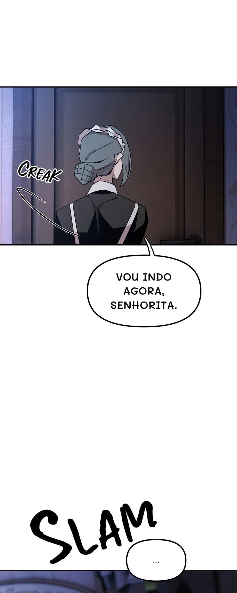 Vou indo agora, senhorita.
...