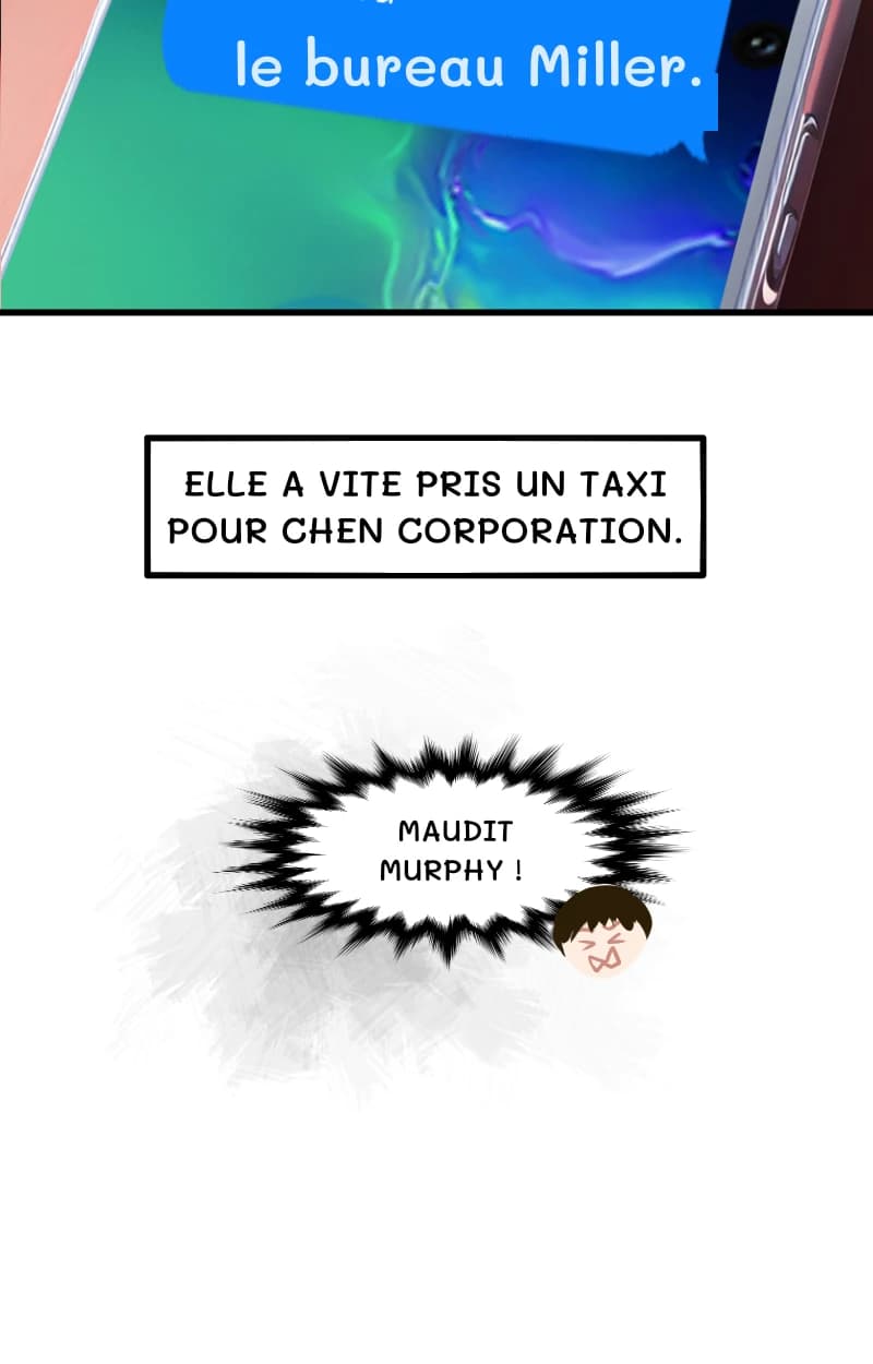 le bureau Miller.
ELLE A VITE PRIS UN TAXI POUR CHEN CORPORATION.
MAUDIT MURPHY !