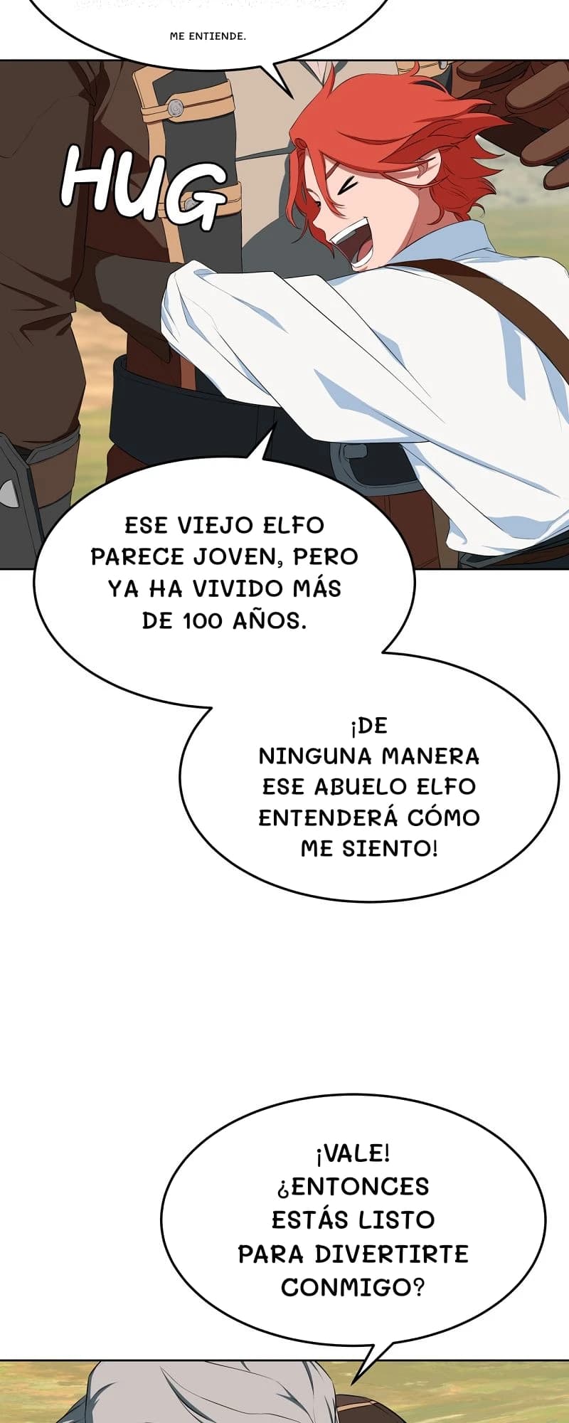Me entiende.
Ese viejo elfo parece joven, pero ya ha vivido más de 100 años.
¡De ninguna manera ese abuelo elfo entenderá cómo me siento!
¡Vale! ¿Entonces estás listo para divertirte conmigo?