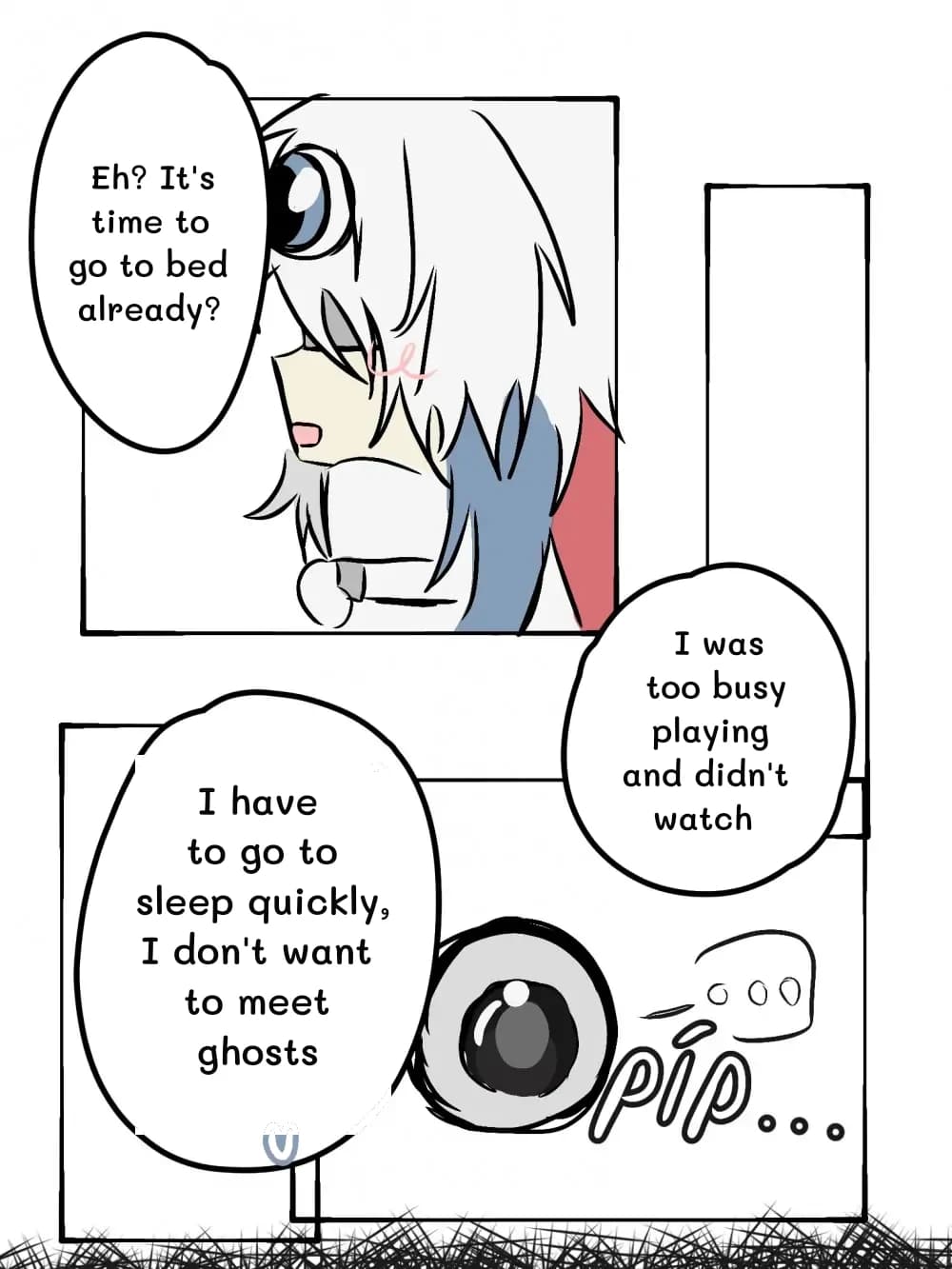 Eh? It's time to go to bed already?
I was too busy playing and didn't watch
I have to go to sleep quickly, I don't want to meet ghosts