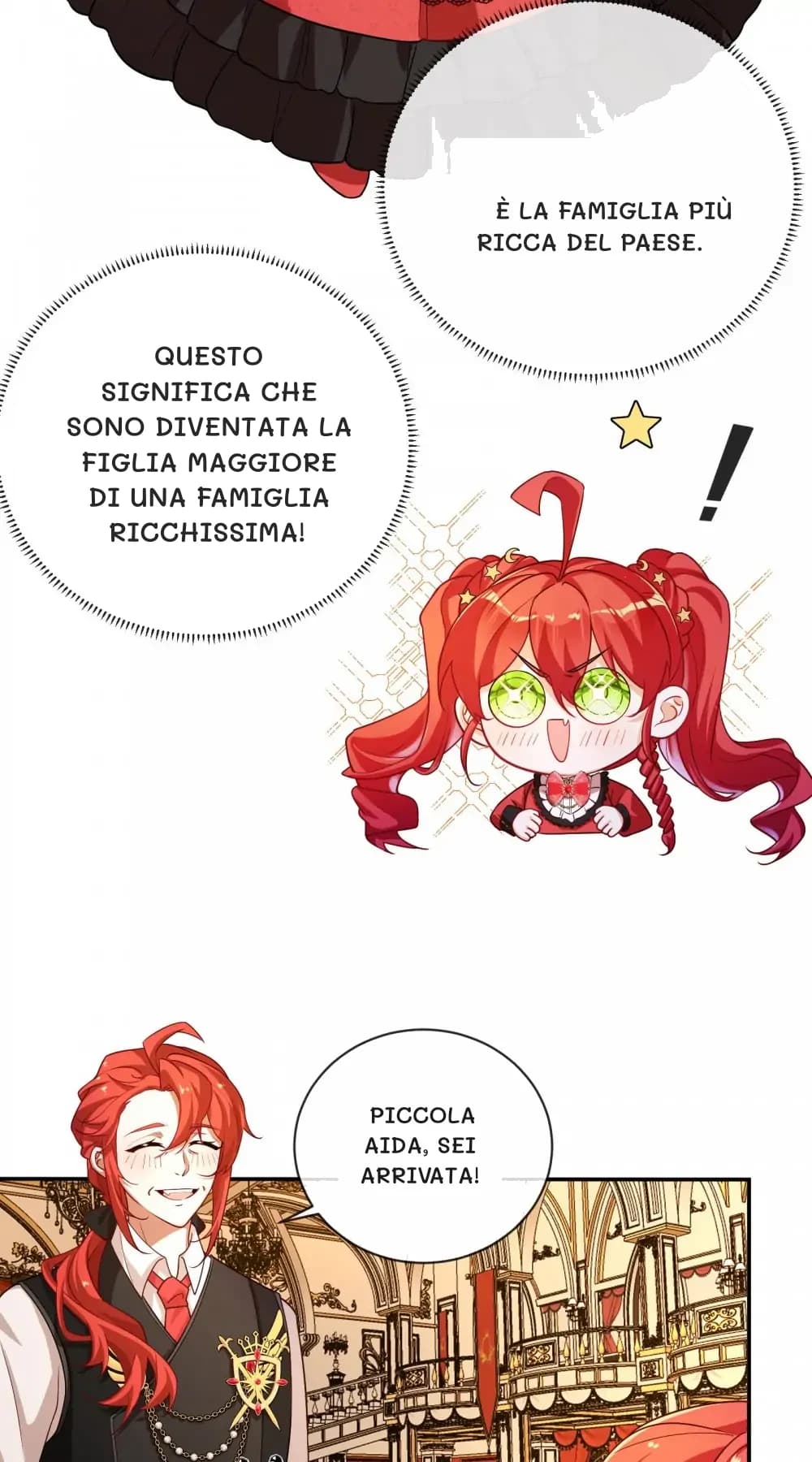 è la famiglia più ricca del paese.
Questo significa che sono diventata la figlia maggiore di una famiglia ricchissima!
Piccola Aida, sei arrivata!