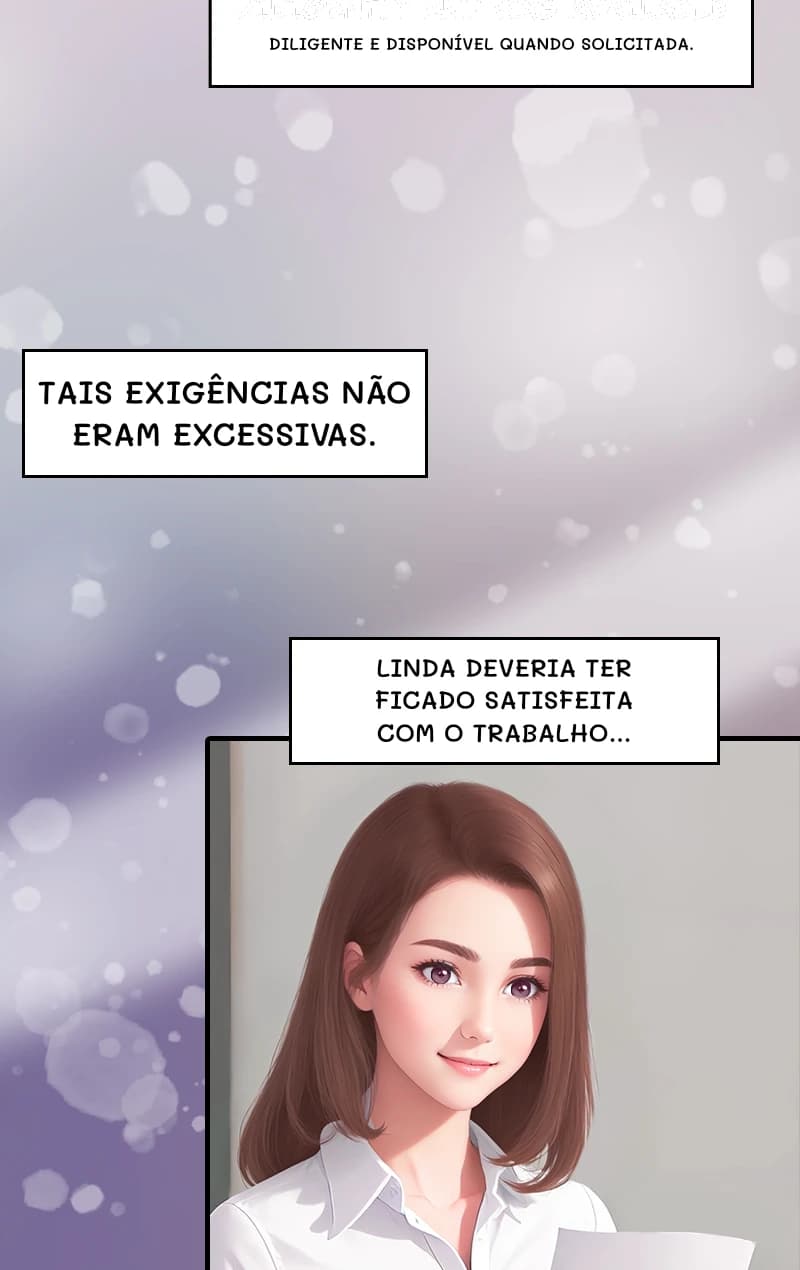 Diligente e disponível quando solicitada.
Tais exigências não eram excessivas.
Linda deveria ter ficado satisfeita com o trabalho...