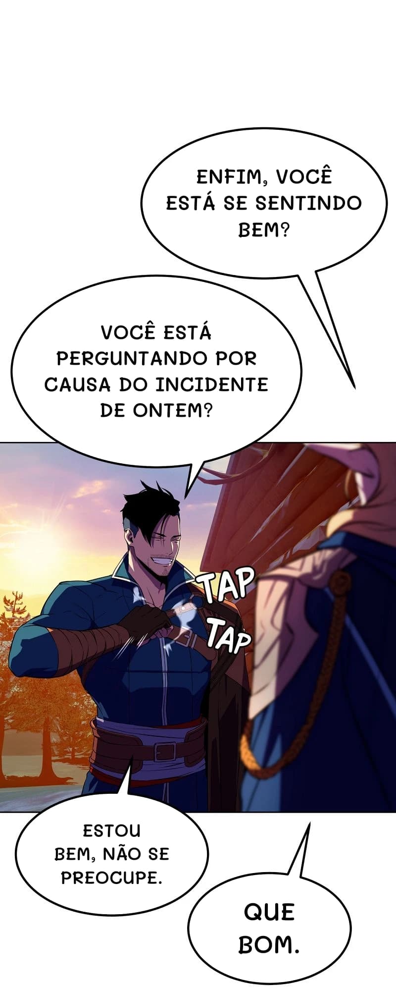 Enfim, você está se sentindo bem?
Você está perguntando por causa do incidente de ontem?
Estou bem, não se preocupe.
Que bom.