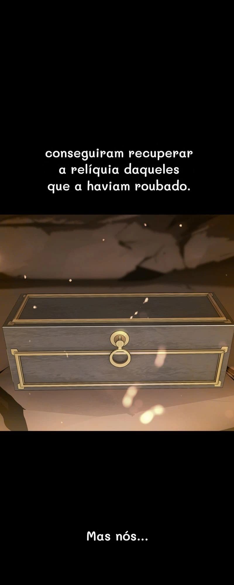 conseguiram recuperar a relíquia daqueles que a haviam roubado.
Mas nós...