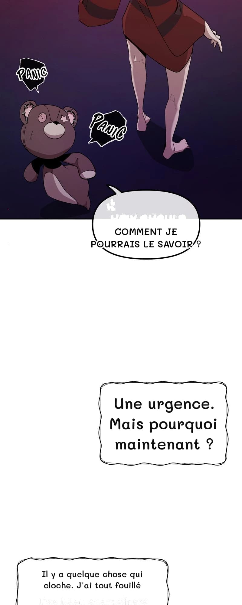 Comment je pourrais le savoir ?
Une urgence. Mais pourquoi maintenant ?
Il y a quelque chose qui cloche. J'ai tout fouillé