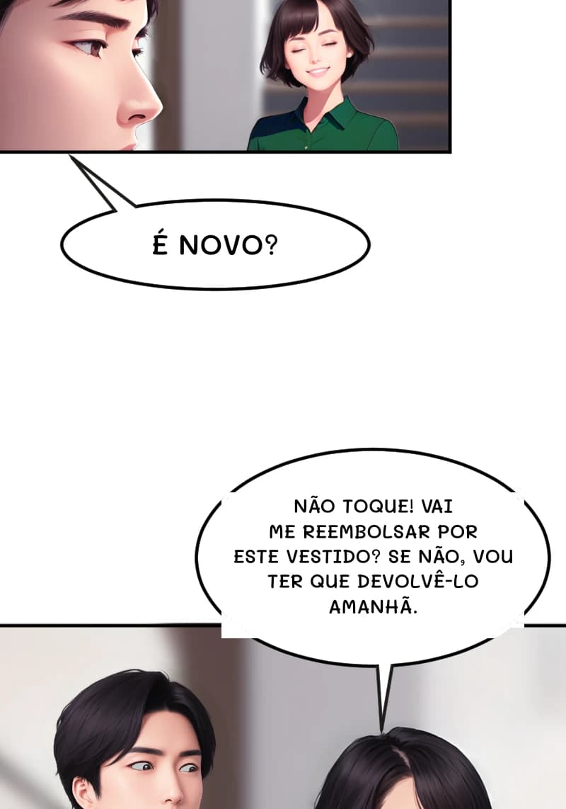 É NOVO?
NÃO TOQUE! VAI ME REEMBOLSAR POR ESTE VESTIDO? SE NÃO, VOU TER QUE DEVOLVÊ-LO AMANHÃ.