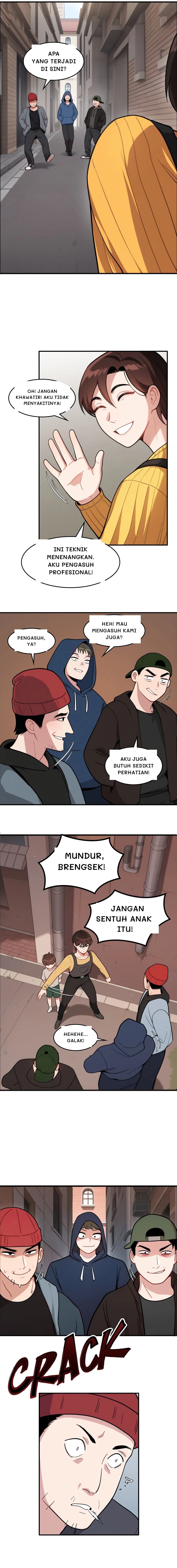 Apa yang terjadi di sini?
Oh! Jangan khawatir! Aku tidak menyakitinya!
Ini teknik menenangkan. Aku pengasuh profesional!
Pengasuh, ya?
Heh! Mau mengasuh kami juga?
Aku juga butuh sedikit perhatian!
Mundur, brengsek!
Jangan sentuh anak itu!
Hehehe... Galak!