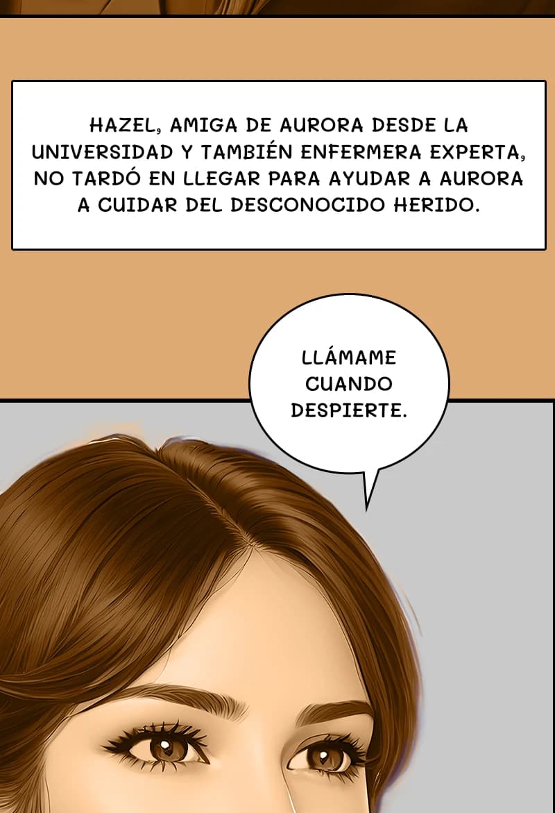 HAZEL, AMIGA DE AURORA DESDE LA UNIVERSIDAD Y TAMBIÉN ENFERMERA EXPERTA, NO TARDÓ EN LLEGAR PARA AYUDAR A AURORA A CUIDAR DEL DESCONOCIDO HERIDO.
LLÁMAME CUANDO DESPIERTE.