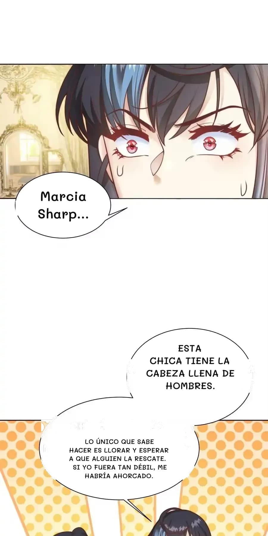 Marcia Sharp...
Esta chica tiene la cabeza llena de hombres.
Lo único que sabe hacer es llorar y esperar a que alguien la rescate. Si yo fuera tan débil, me habría ahorcado.