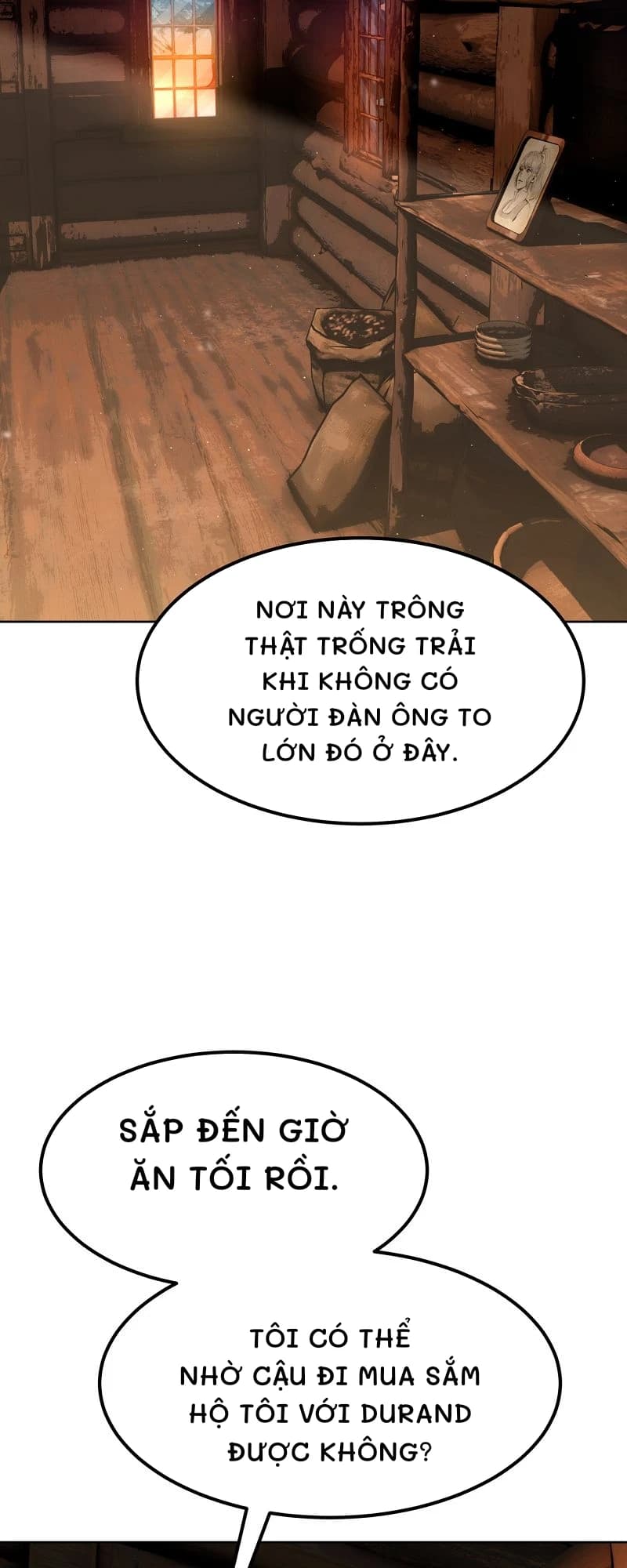 Nơi này trông thật trống trải khi không có người đàn ông to lớn đó ở đây.
Sắp đến giờ ăn tối rồi.
Tôi có thể nhờ cậu đi mua sắm hộ tôi với Durand được không?