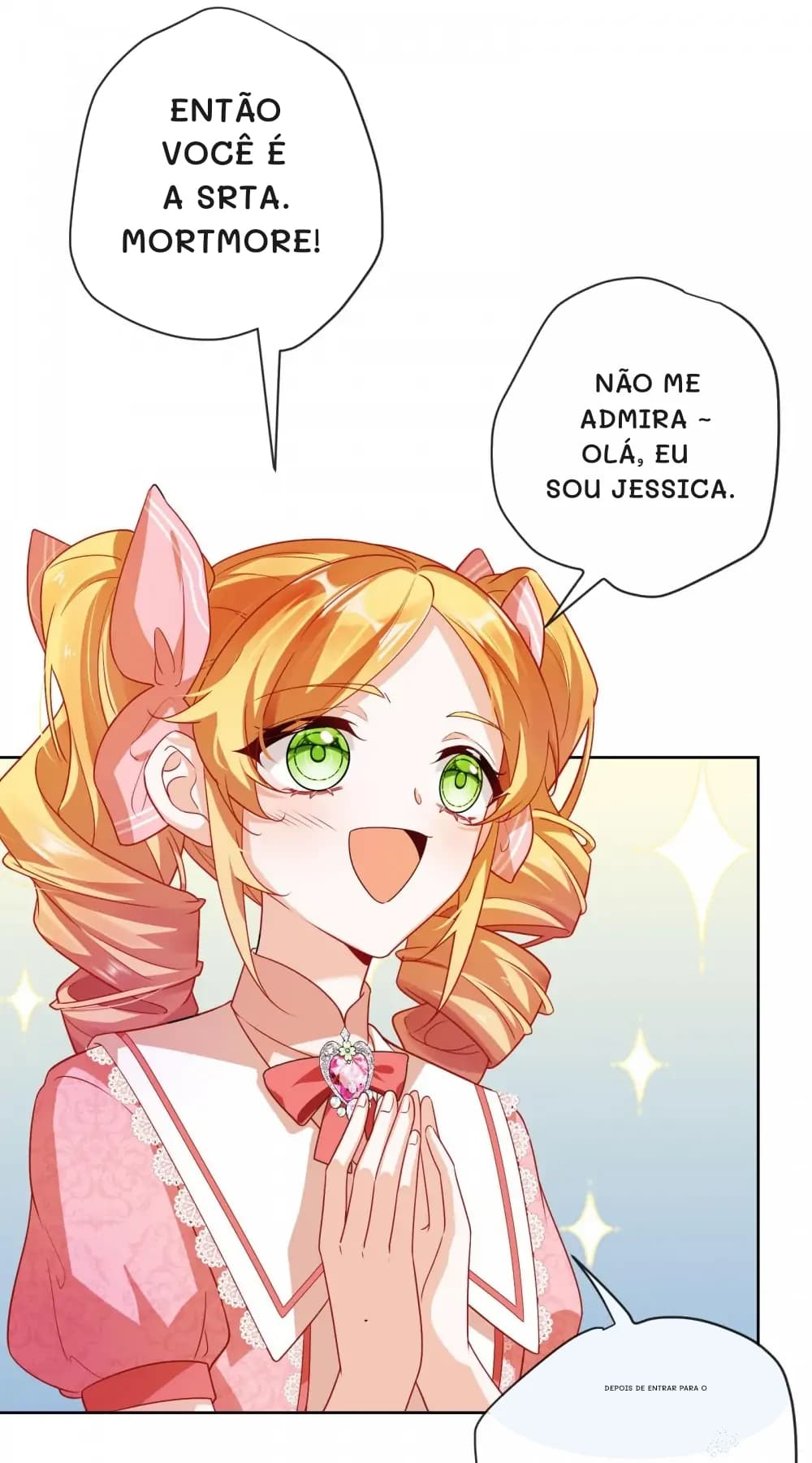 Então você é a Srta. Mortmore!
Não me admira ~ olá, eu sou Jessica.
Depois de entrar para o