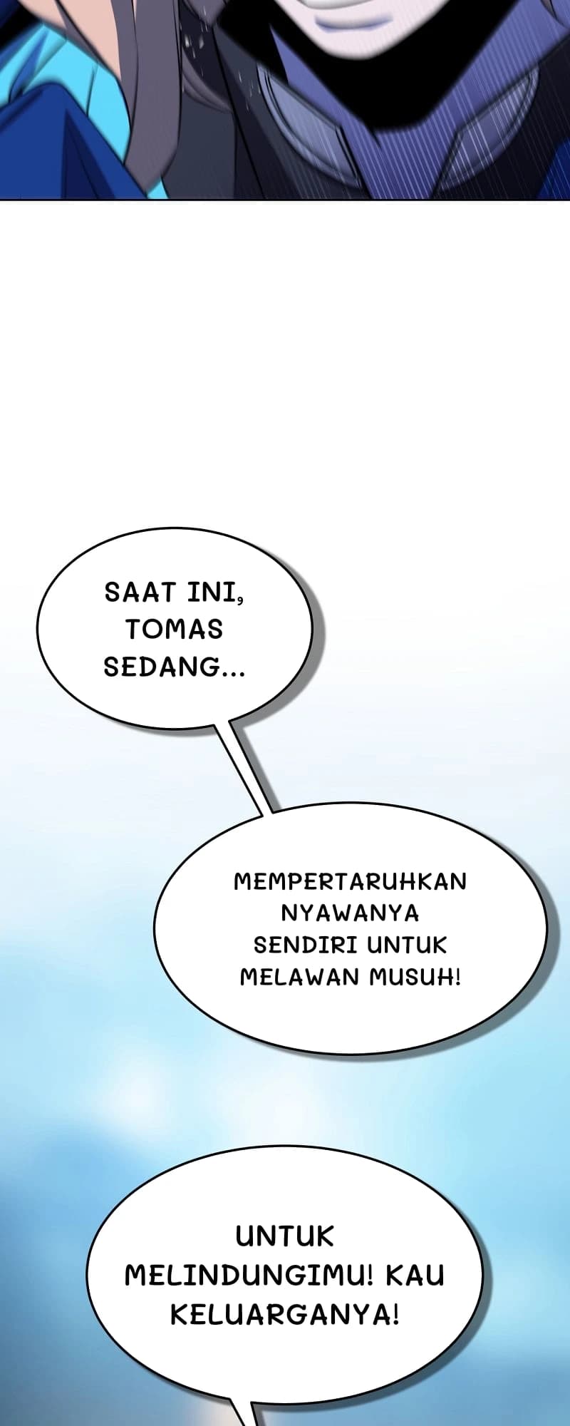 Saat ini, Tomas sedang...
Mempertaruhkan nyawanya sendiri untuk melawan musuh!
Untuk melindungimu! Kau keluarganya!