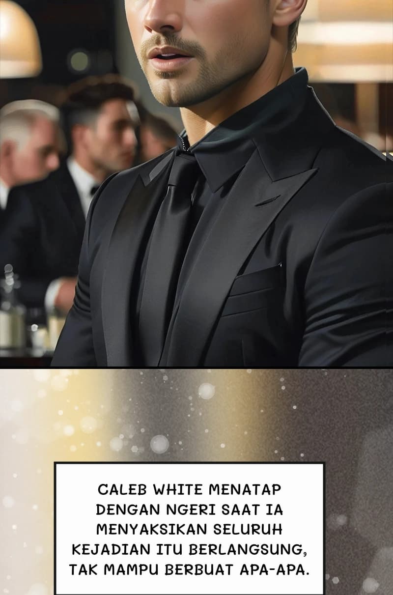 Caleb White menatap dengan ngeri saat ia menyaksikan seluruh kejadian itu berlangsung, tak mampu berbuat apa-apa.
