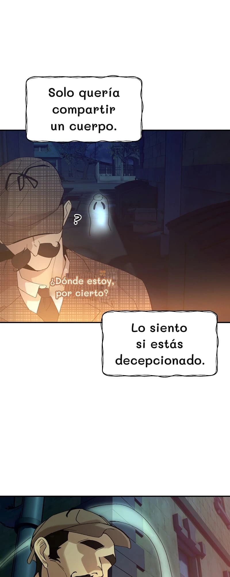 Solo quería compartir un cuerpo.
¿Dónde estoy, por cierto?
Lo siento si estás decepcionado.