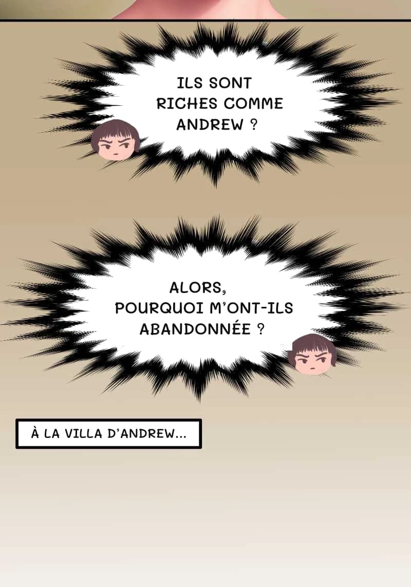 ILS SONT RICHES COMME ANDREW ?
ALORS, POURQUOI M’ONT-ILS ABANDONNÉE ?
À LA VILLA D’ANDREW...