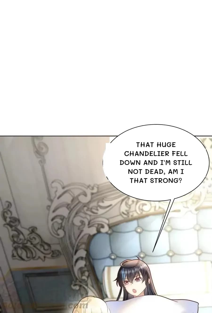 That huge chandelier fell down and I'm still not dead, am I that strong?
