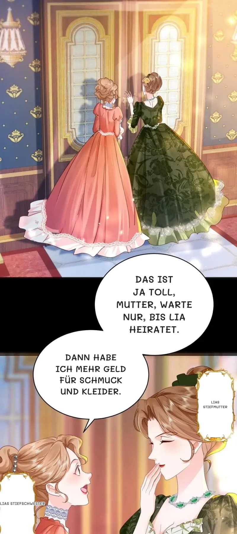 Das ist ja toll, Mutter, warte nur, bis Lia heiratet.
Dann habe ich mehr Geld für Schmuck und Kleider.
Lias Stiefmutter
Lias Stiefschwester