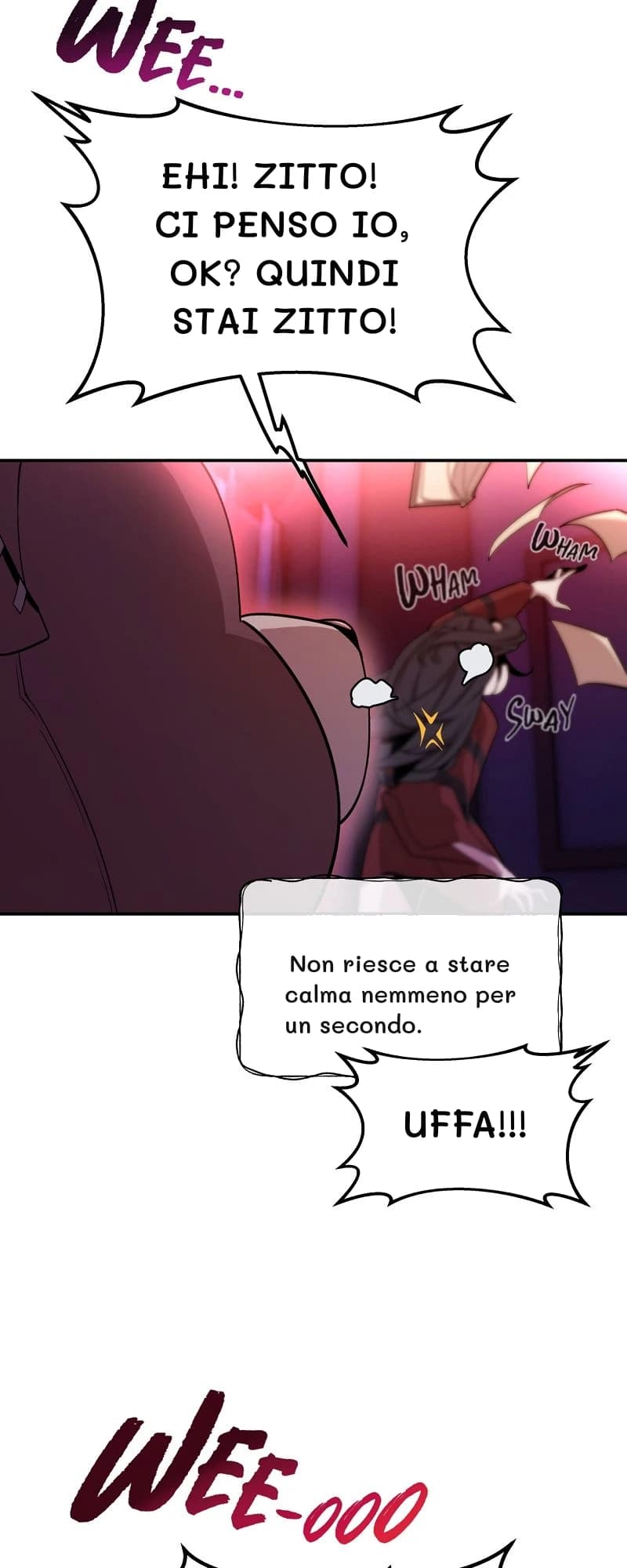 Ehi! Zitto! Ci penso io, ok? Quindi stai zitto!
Non riesce a stare calma nemmeno per un secondo.
Uffa!!!