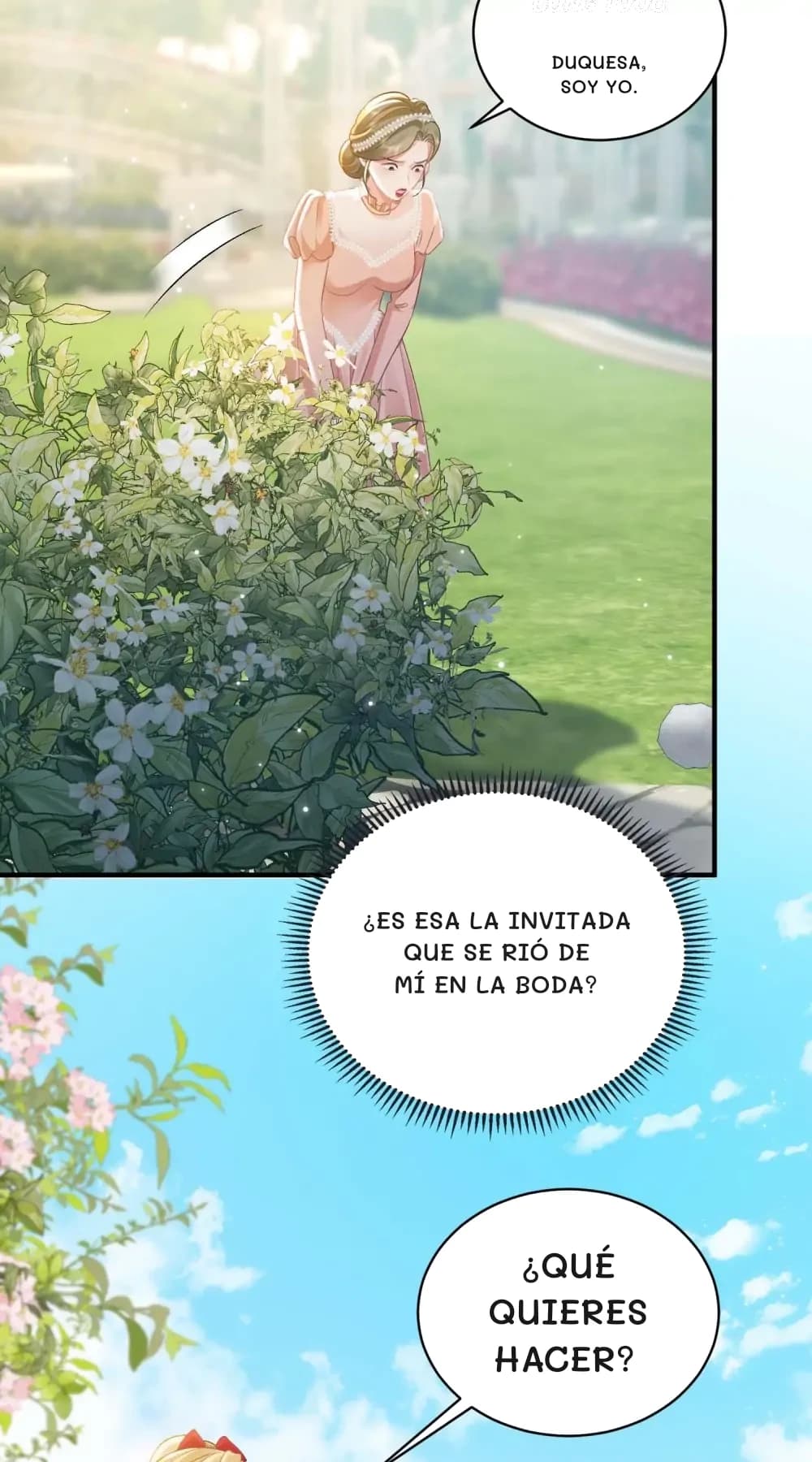 Duquesa, soy yo.
¿Es esa la invitada que se rió de mí en la boda?
¿Qué quieres hacer?