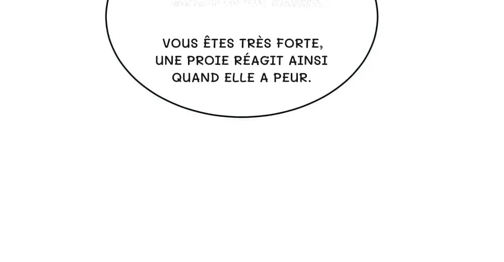 Vous êtes très forte, une proie réagit ainsi quand elle a peur.