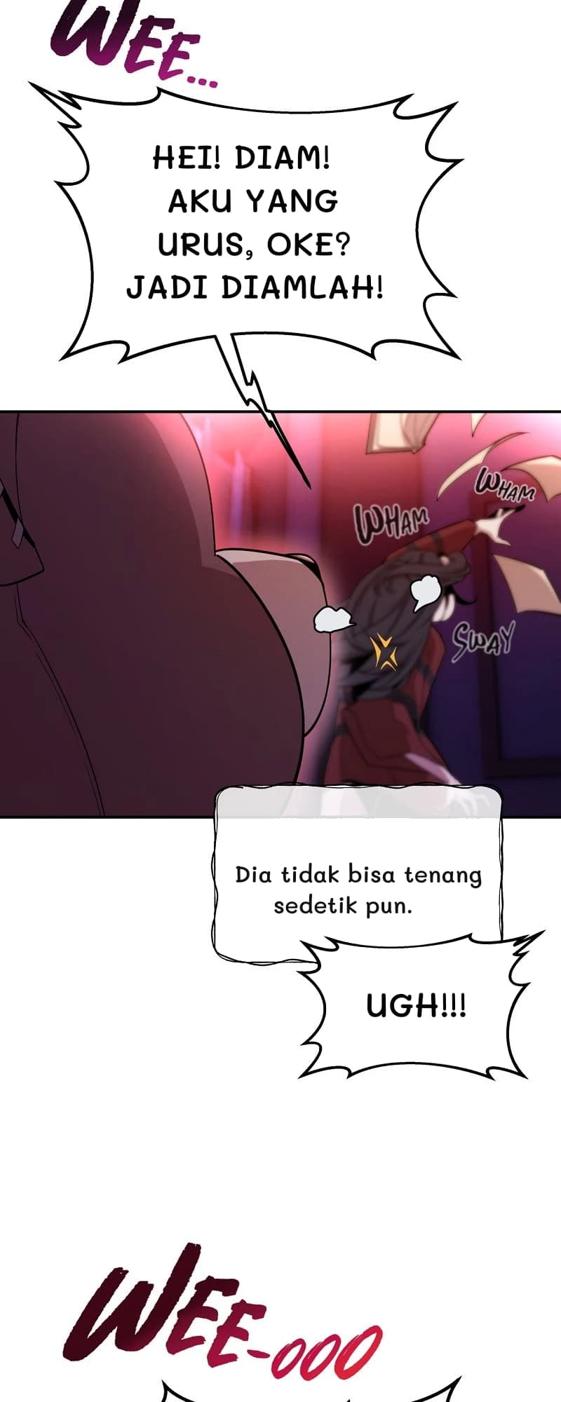Hei! Diam! Aku yang urus, oke? Jadi diamlah!
Dia tidak bisa tenang sedetik pun.
Ugh!!!