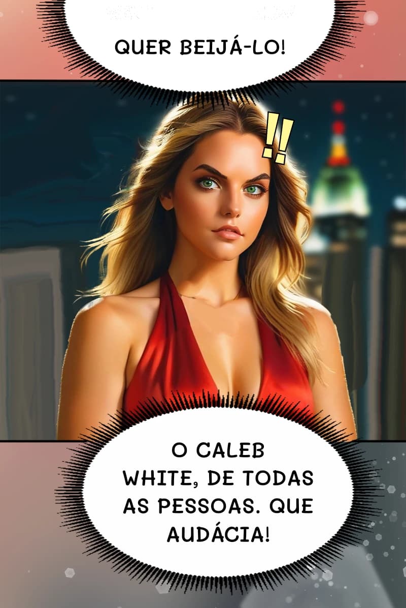 Quer beijá-lo!
O Caleb White, de todas as pessoas. Que audácia!