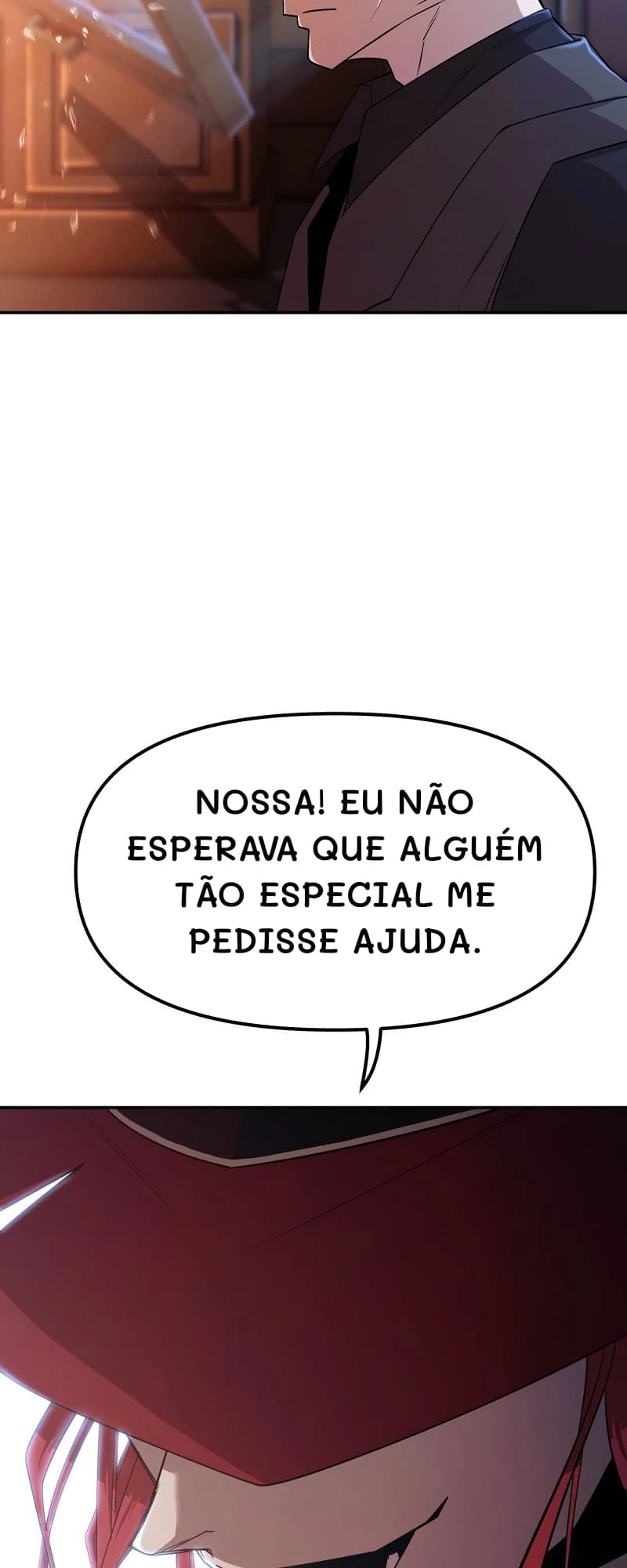 Nossa! Eu não esperava que alguém tão especial me pedisse ajuda.