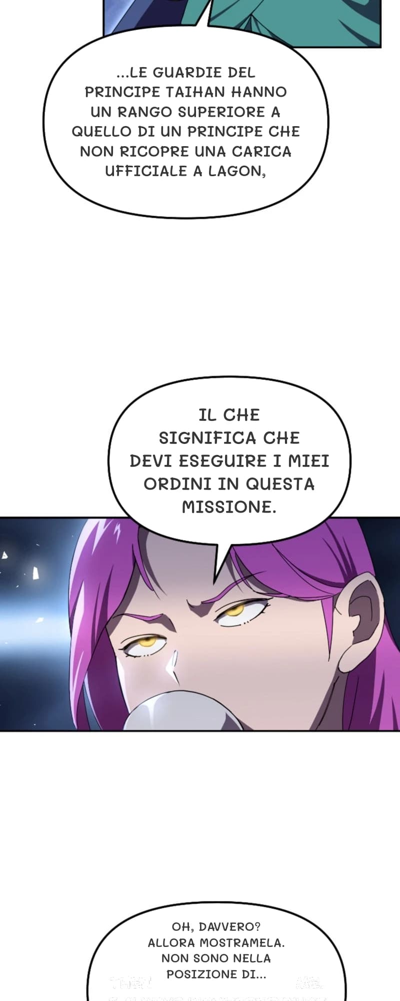...le guardie del principe Taihan hanno un rango superiore a quello di un principe che non ricopre una carica ufficiale a Lagon,
il che significa che devi eseguire i miei ordini in questa missione.
Oh, davvero? Allora mostramela. Non sono nella posizione di...