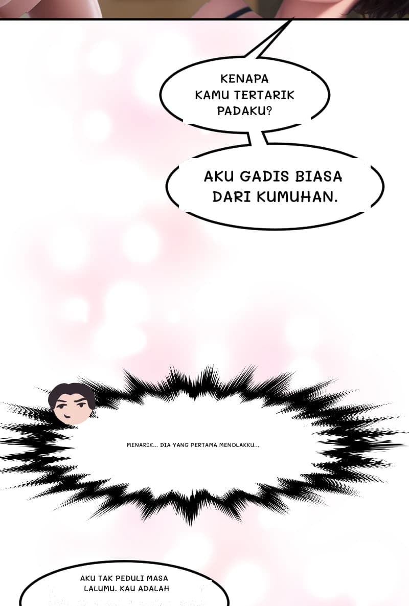 KENAPA KAMU TERTARIK PADAKU?
AKU GADIS BIASA DARI KUMUHAN.
Menarik... Dia yang pertama menolakku...
AKU TAK PEDULI MASA LALUMU. KAU ADALAH