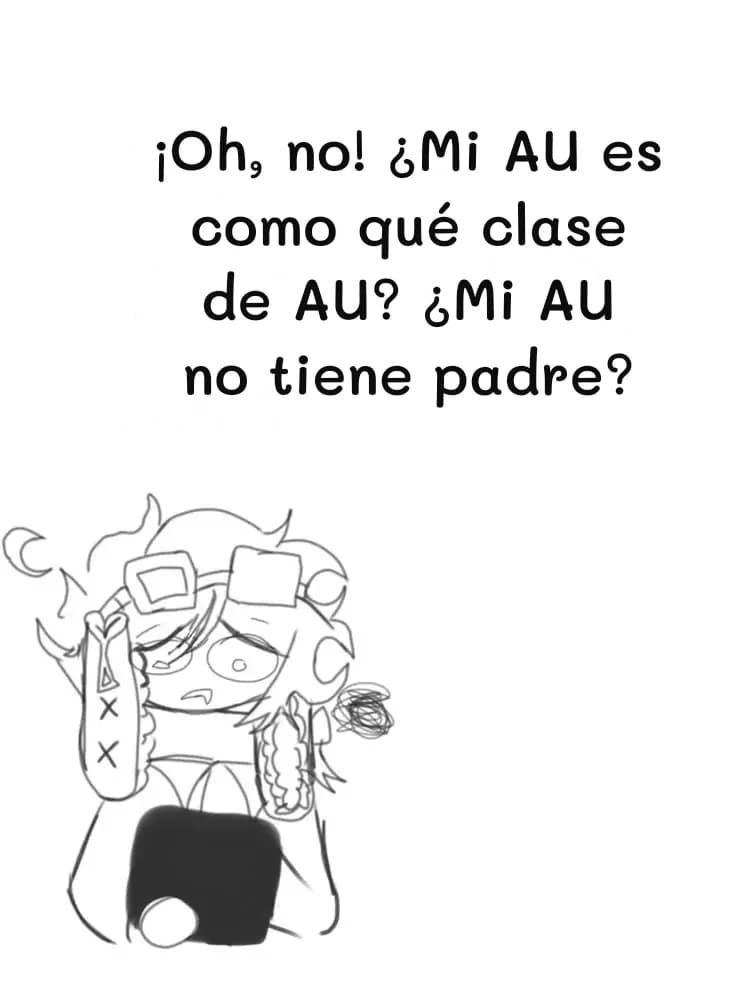¡Oh, no! ¿Mi AU es como qué clase de AU? ¿Mi AU no tiene padre?