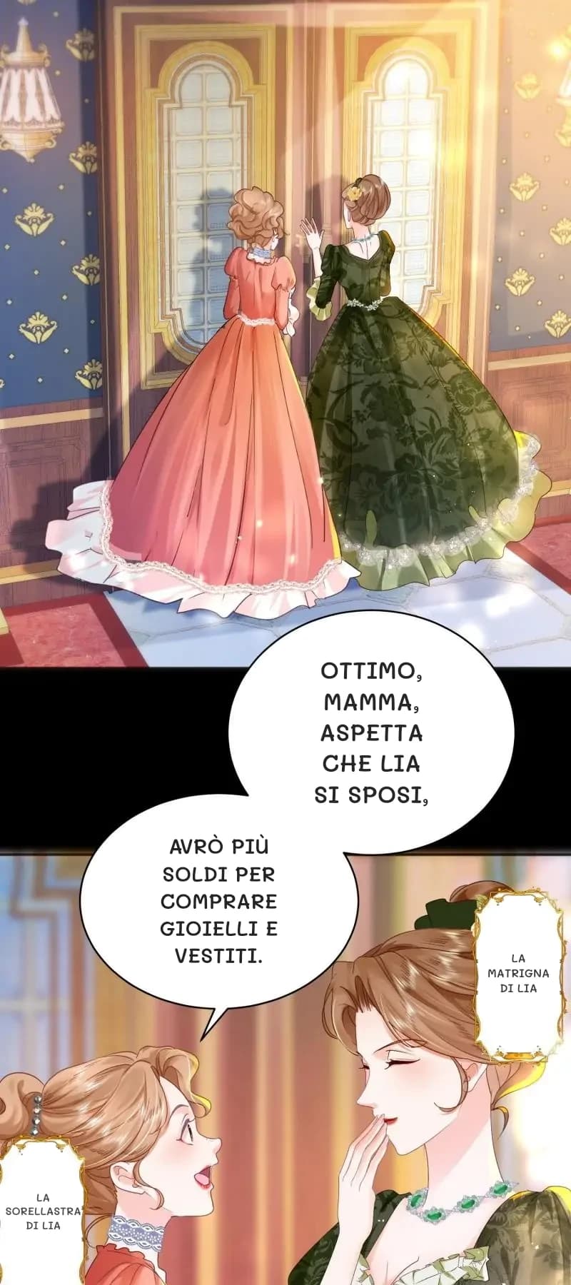 Ottimo, mamma, aspetta che Lia si sposi,
Avrò più soldi per comprare gioielli e vestiti.
La matrigna di Lia
La sorellastra di Lia