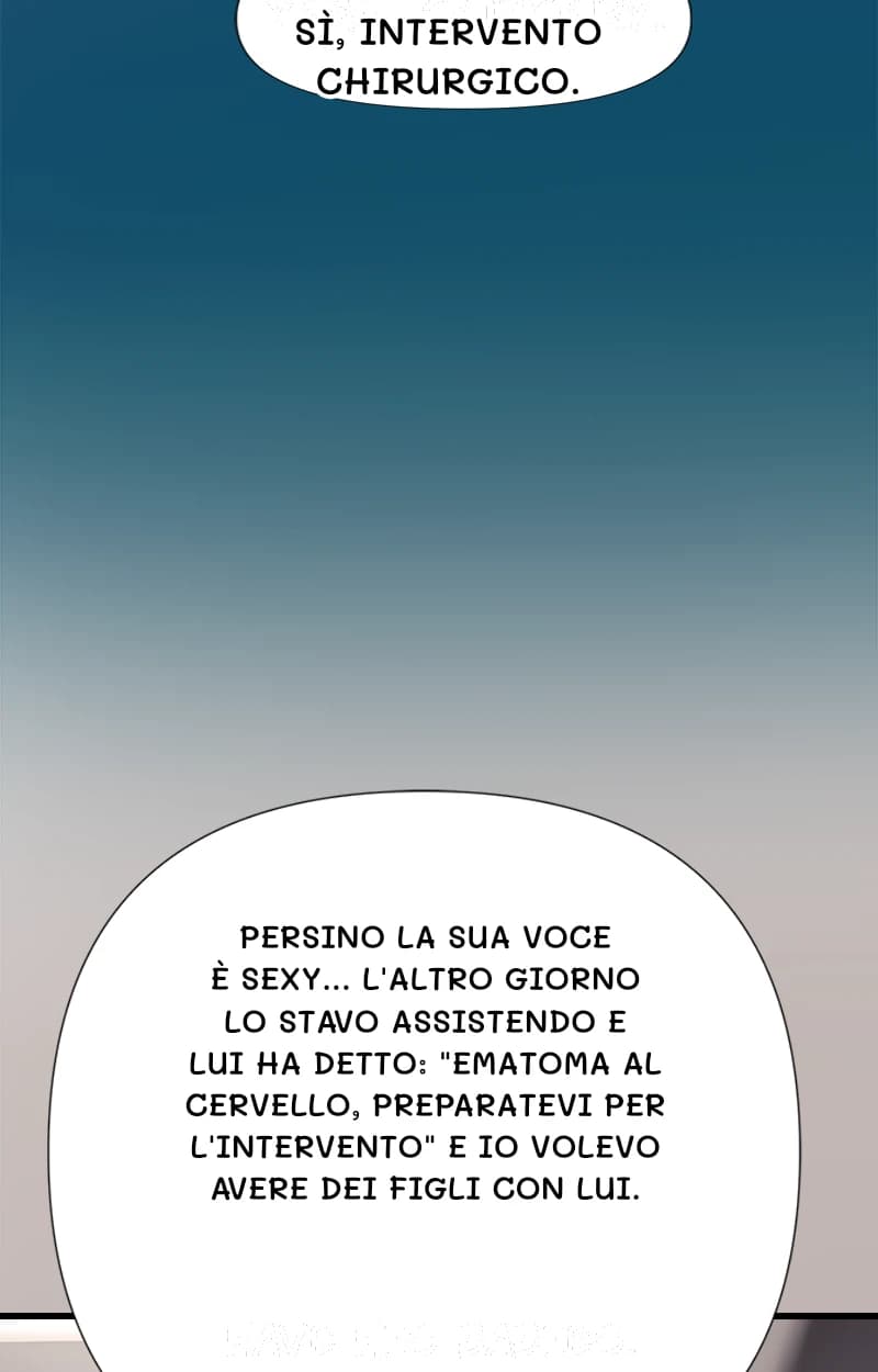 Sì, intervento chirurgico.
Persino la sua voce è sexy... L'altro giorno lo stavo assistendo e lui ha detto: "Ematoma al cervello, preparatevi per l'intervento" e io volevo avere dei figli con lui.
