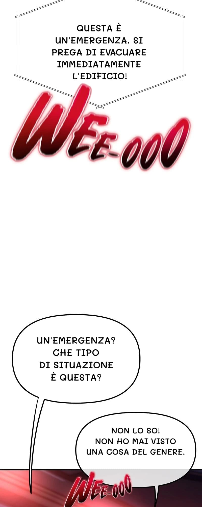 Questa è un'emergenza. Si prega di evacuare immediatamente l'edificio!
Un'emergenza? Che tipo di situazione è questa?
Non lo so! Non ho mai visto una cosa del genere.