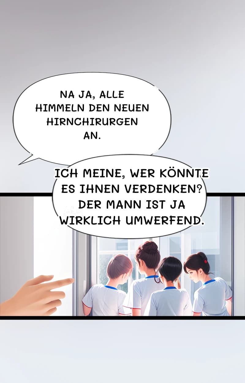 Na ja, alle himmeln den neuen Hirnchirurgen an.
Ich meine, wer könnte es ihnen verdenken? Der Mann ist ja wirklich umwerfend.