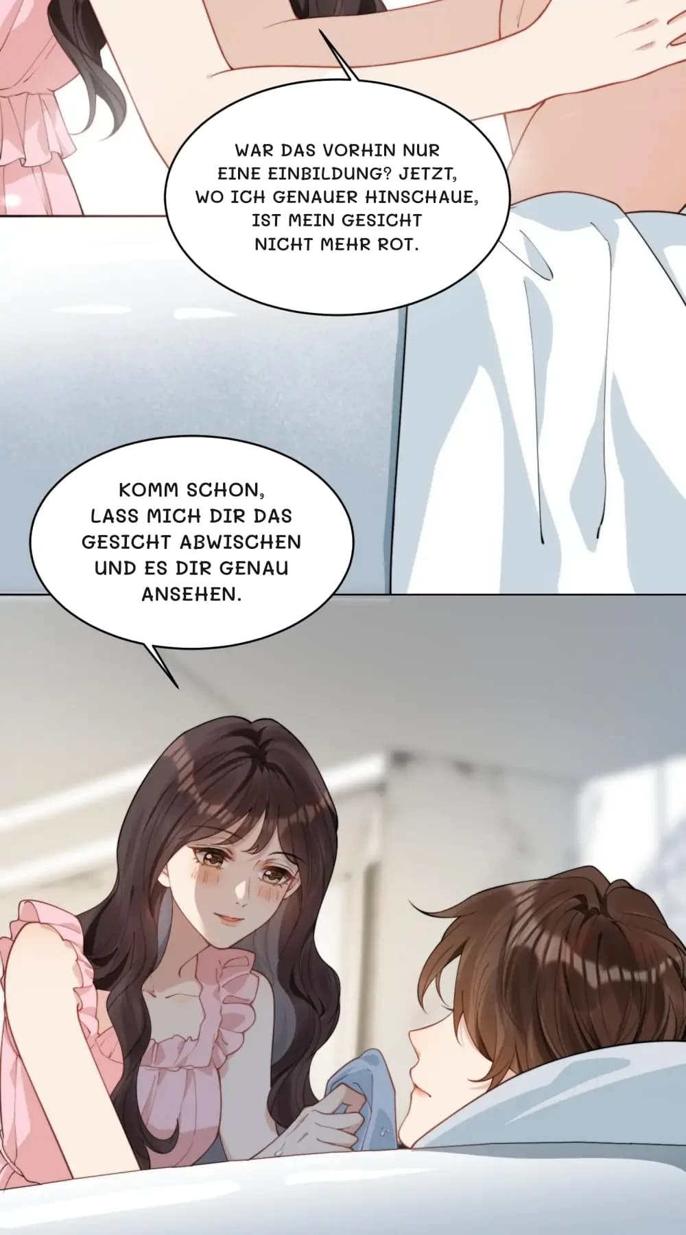 War das vorhin nur eine Einbildung? Jetzt, wo ich genauer hinschaue, ist mein Gesicht nicht mehr rot.
Komm schon, lass mich dir das Gesicht abwischen und es dir genau ansehen.