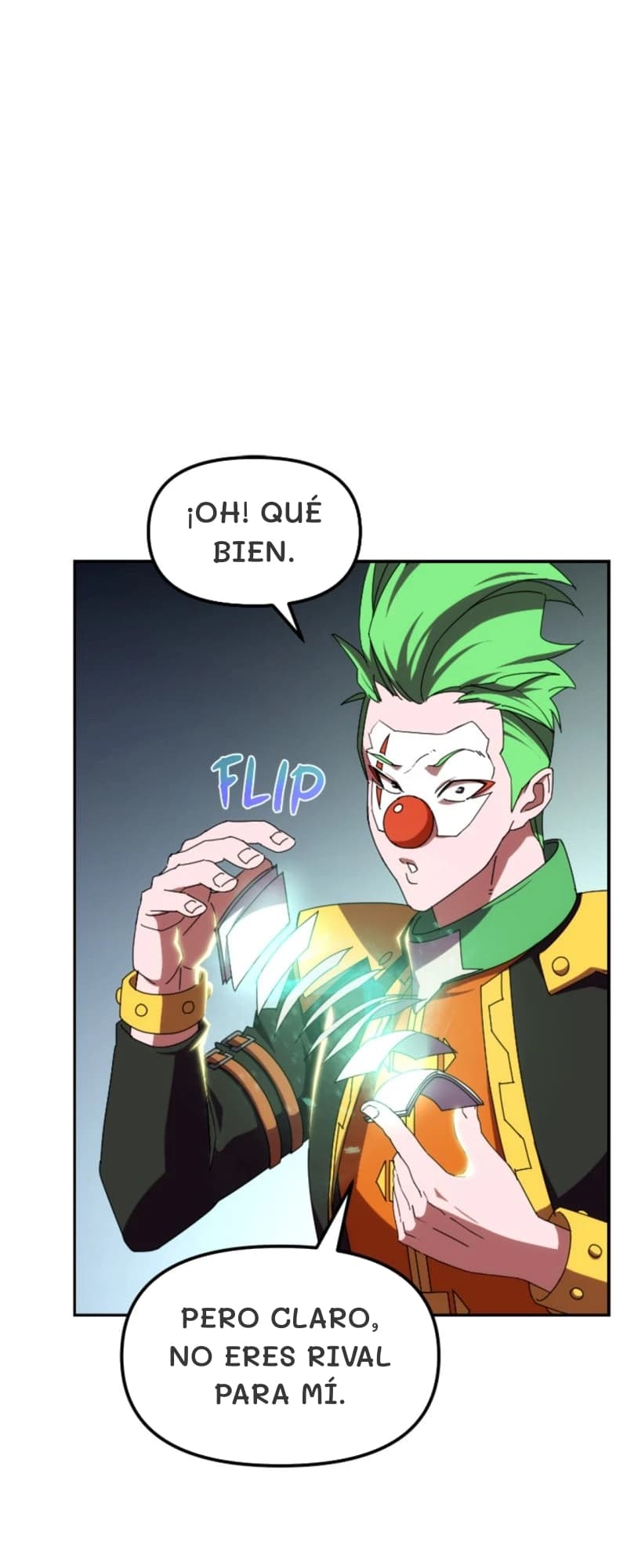 ¡Oh! Qué bien.
Pero claro, no eres rival para mí.