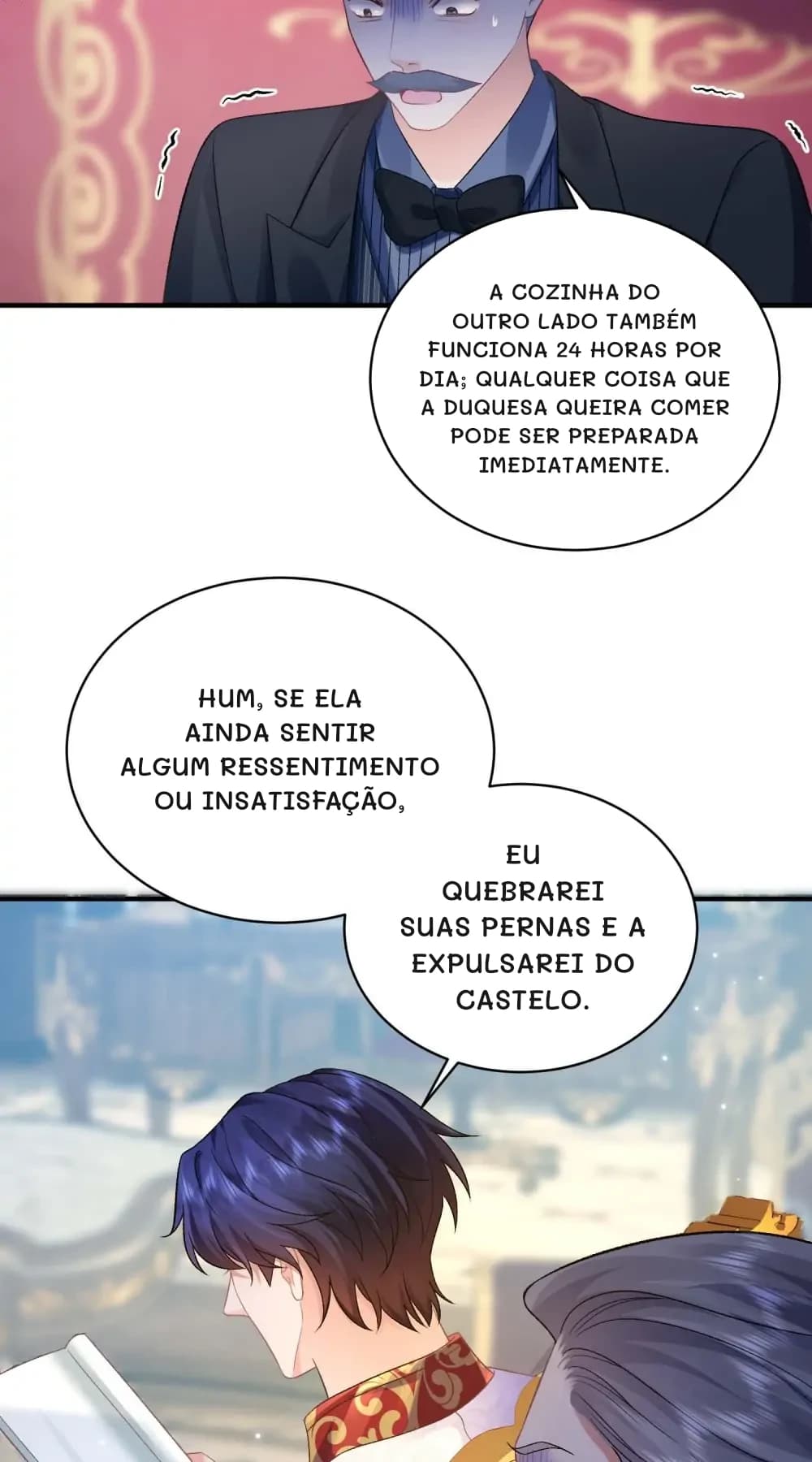 A cozinha do outro lado também funciona 24 horas por dia; qualquer coisa que a Duquesa queira comer pode ser preparada imediatamente.
Hum, se ela ainda sentir algum ressentimento ou insatisfação,
eu quebrarei suas pernas e a expulsarei do castelo.